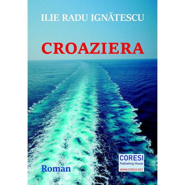 Ignătescu Ilie Radu - Croaziera. Roman - [978-606-996-448-4]