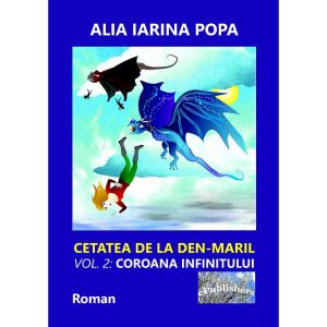 Alia Iarina Popa - Cetatea de la Den-Maril. Volumul 2: Coroana infinitului. Roman - [978-606-049-077-7]