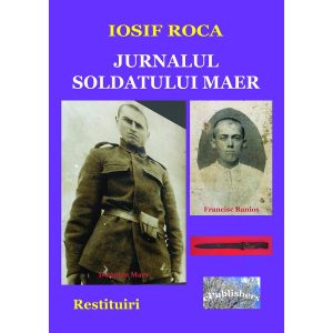 Iosif Roca - Jurnalul soldatului Maer. Restituiri - [978-606-049-161-3]
