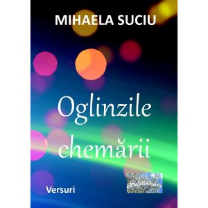 Mihaela Suciu - Oglinzile chemării. Versuri - [978-606-049-204-7]