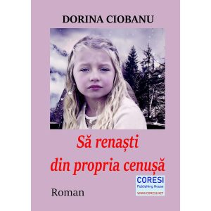 Dorina Ciobanu - Să renaști din propria cenușă. Roman - [978-606-996-513-9]