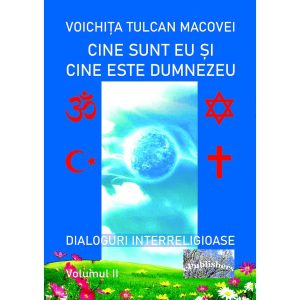 Voichița Tulcan Macovei - Cine sunt eu și cine este Dumnezeu. Dialoguri interreligioase. Volumul II - [978-606-049-266-5]