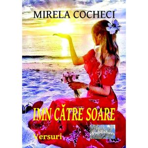 Mirela Cocheci. Versuri - Imn către soare. Versuri - [978-606-049-288-7]