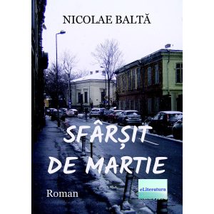 Nicolae Baltă - Sfârșit de martie. Roman - [978-606-001-399-0]