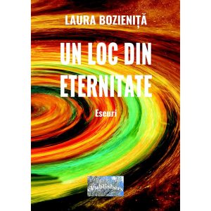 Laura Bozieniță - Un loc din eternitate. Eseuri - [978-606-049-440-9]