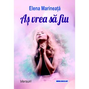 Elena Marineață - Aș vrea să fiu. Versuri - [978-606-996-757-7]